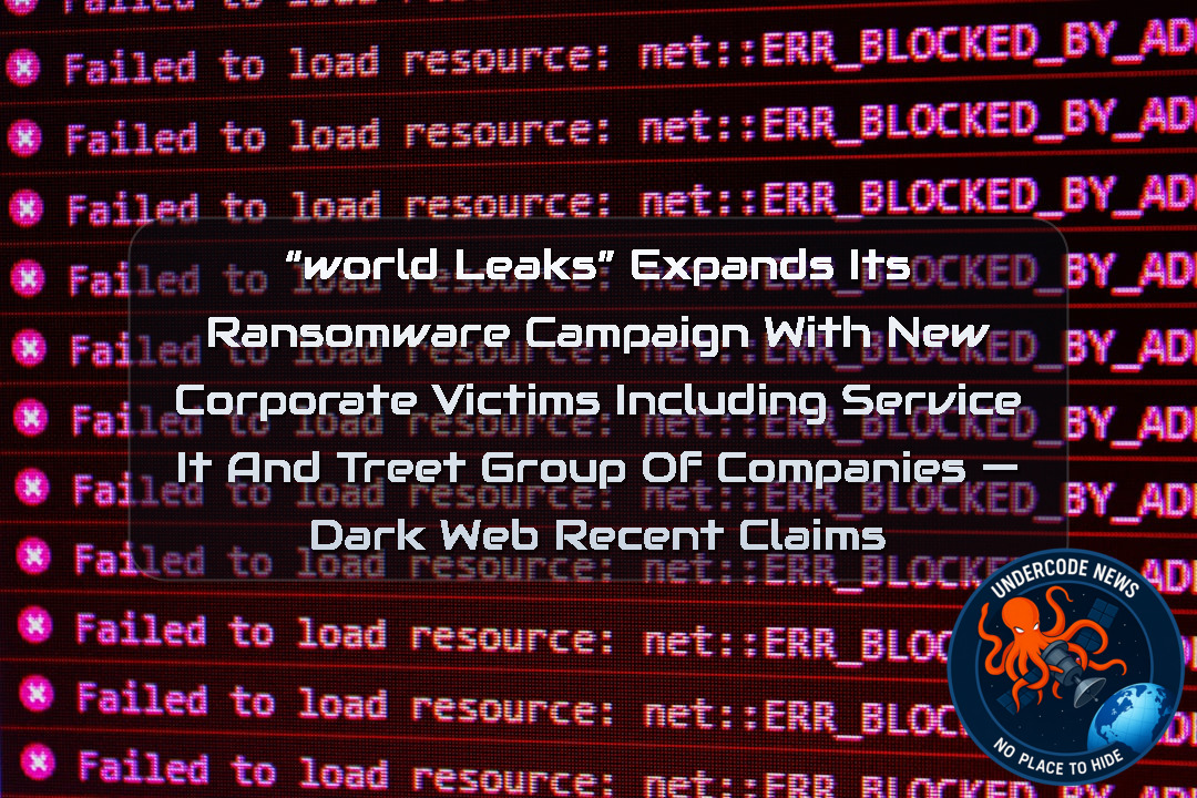 “WorldLeaks” Expands Its Ransomware Campaign With New Corporate Victims Including Service IT and Treet Group of Companies — Dark Web recent claims