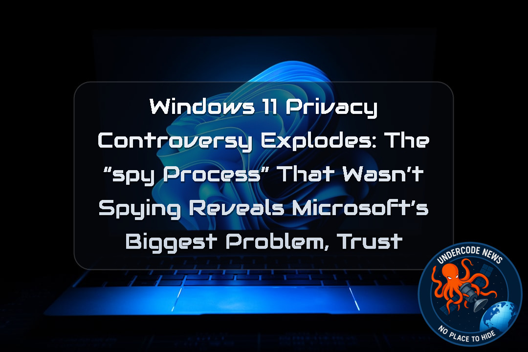 Windows 11 Privacy Controversy Explodes: The “Spy Process” That Wasn’t Spying Reveals Microsoft’s Biggest Problem, Trust + Video