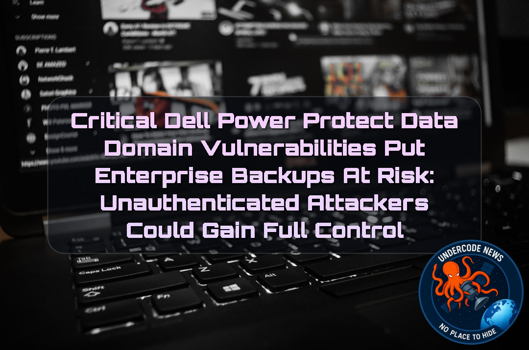 Critical Dell PowerProtect Data Domain Vulnerabilities Put Enterprise Backups at Risk: Unauthenticated Attackers Could Gain Full Control + Video