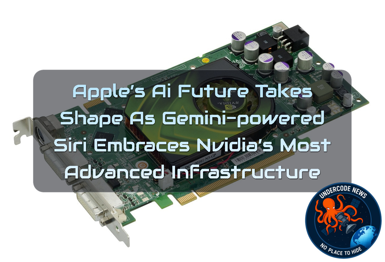 Apple’s AI Future Takes Shape as Gemini-Powered Siri Embraces Nvidia’s Most Advanced Infrastructure + Video