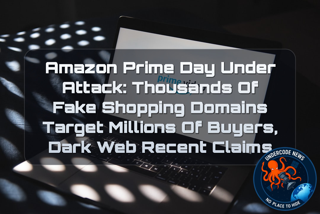 Amazon Prime Day Under Attack: Thousands of Fake Shopping Domains Target Millions of Buyers, Dark Web recent claims + Video