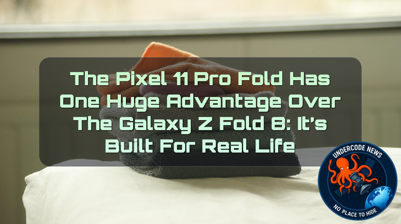 The Pixel 11 Pro Fold Has One Huge Advantage Over the Galaxy Z Fold 8: It’s Built for Real Life + Video