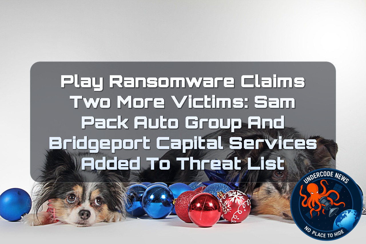 Play Ransomware Claims Two More Victims: Sam Pack Auto Group and Bridgeport Capital Services Added to Threat List + Video