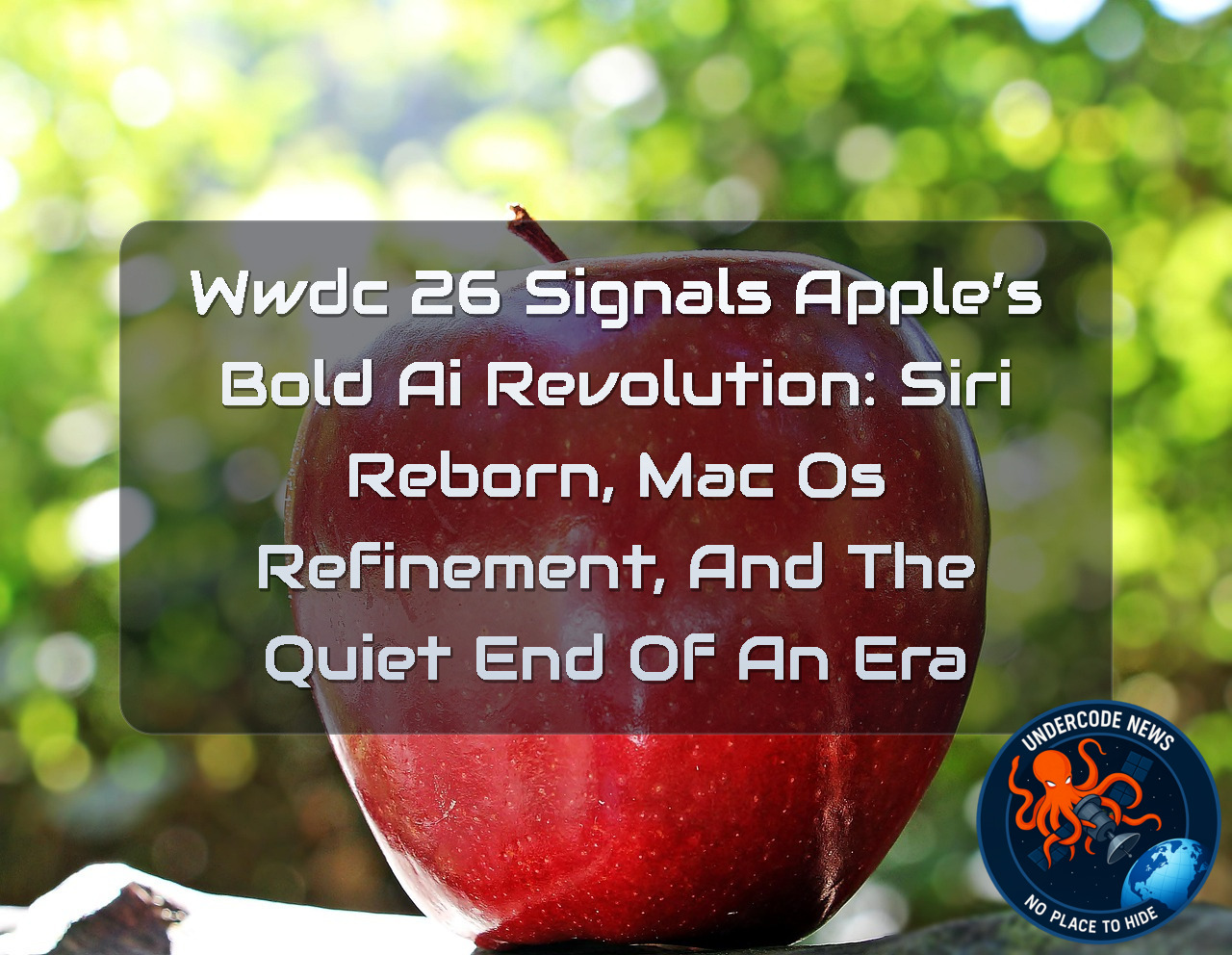 WWDC 26 Signals Apple’s Bold AI Revolution: Siri Reborn, macOS Refinement, and the Quiet End of an Era + Video