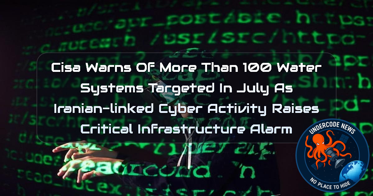 CISA Warns of More Than 100 Water Systems Targeted in July as Iranian-Linked Cyber Activity Raises Critical Infrastructure Alarm + Video