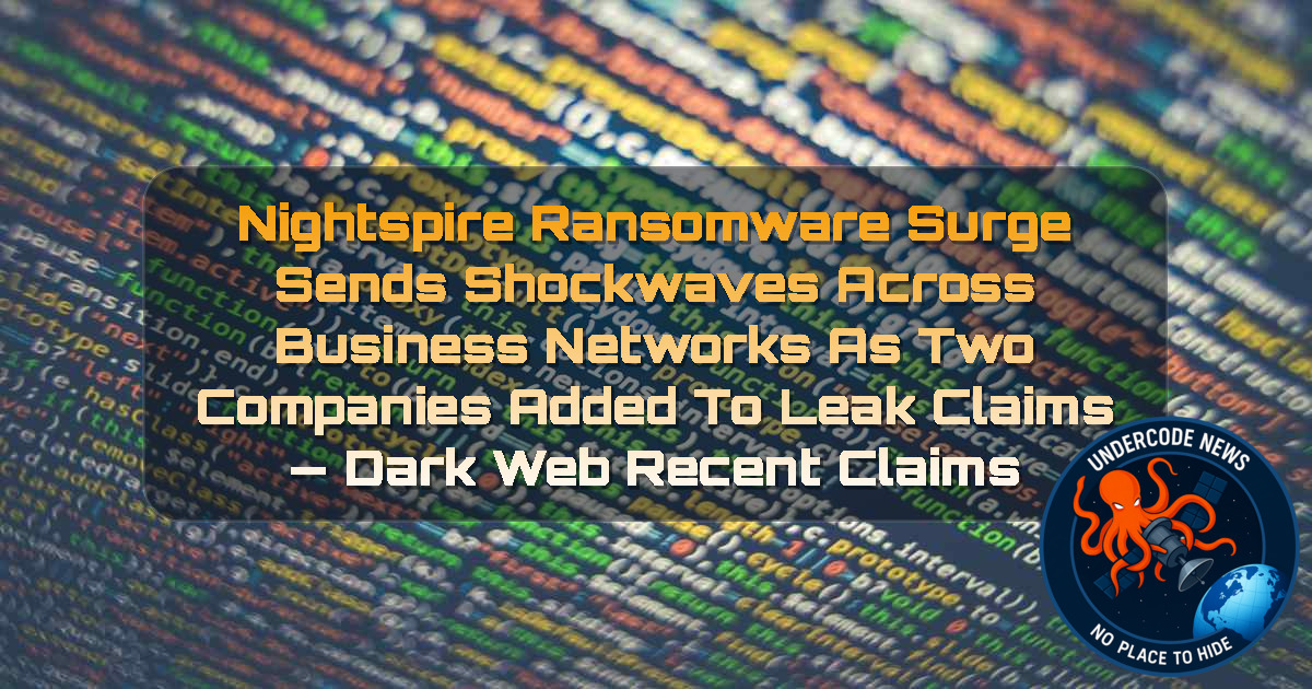 Nightspire Ransomware Surge Sends Shockwaves Across Business Networks as Two Companies Added to Leak Claims — Dark Web recent claims + Video