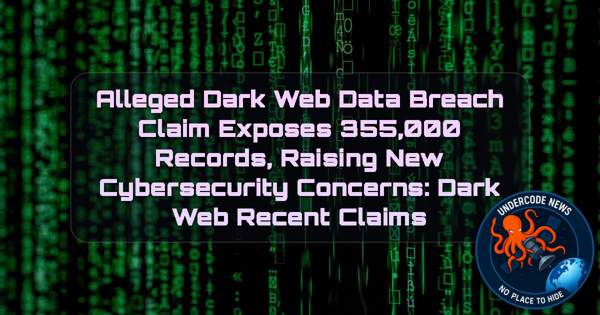 Alleged Dark Web Data Breach Claim Exposes 355,000 Records, Raising New Cybersecurity Concerns: Dark Web recent claims + Video