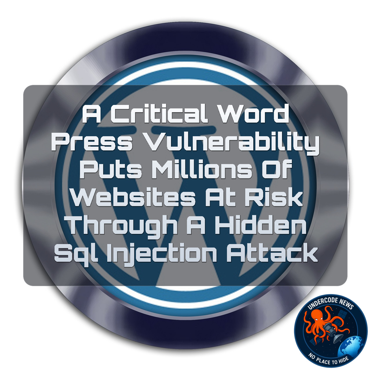 A Critical WordPress Vulnerability Puts Millions of Websites at Risk Through a Hidden SQL Injection Attack + Video