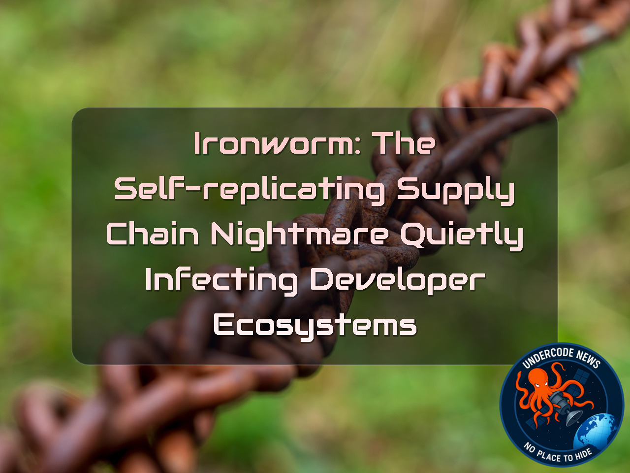 IRONWORM: The Self-Replicating Supply Chain Nightmare Quietly Infecting Developer Ecosystems + Video