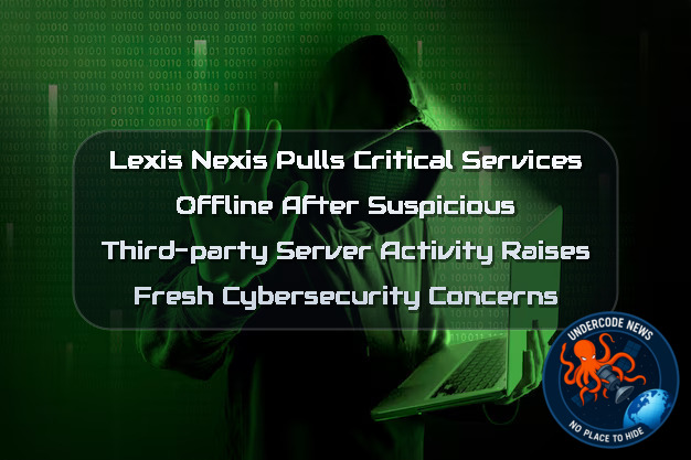 LexisNexis Pulls Critical Services Offline After Suspicious Third-Party Server Activity Raises Fresh Cybersecurity Concerns + Video