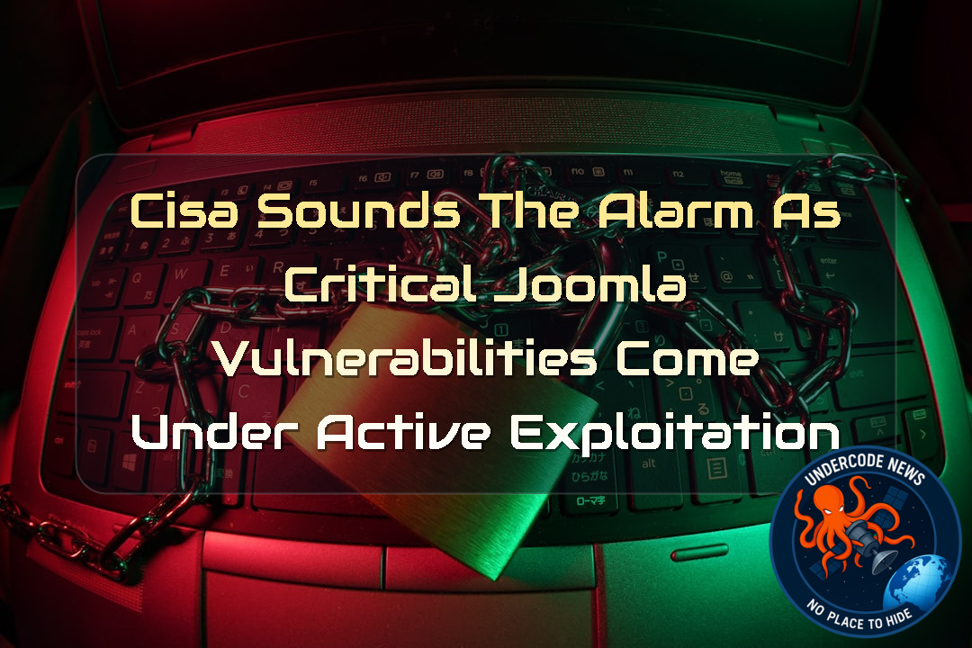CISA Sounds the Alarm as Critical Joomla Vulnerabilities Come Under Active Exploitation + Video