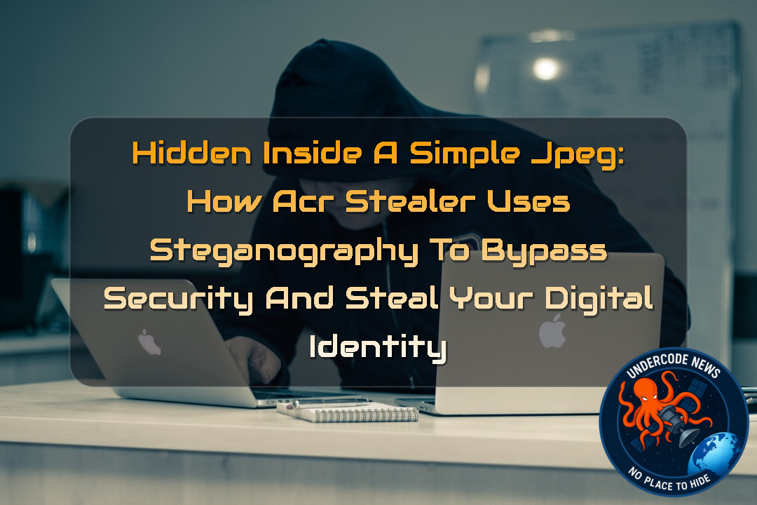 Hidden Inside a Simple JPEG: How ACR Stealer Uses Steganography to Bypass Security and Steal Your Digital Identity + Video