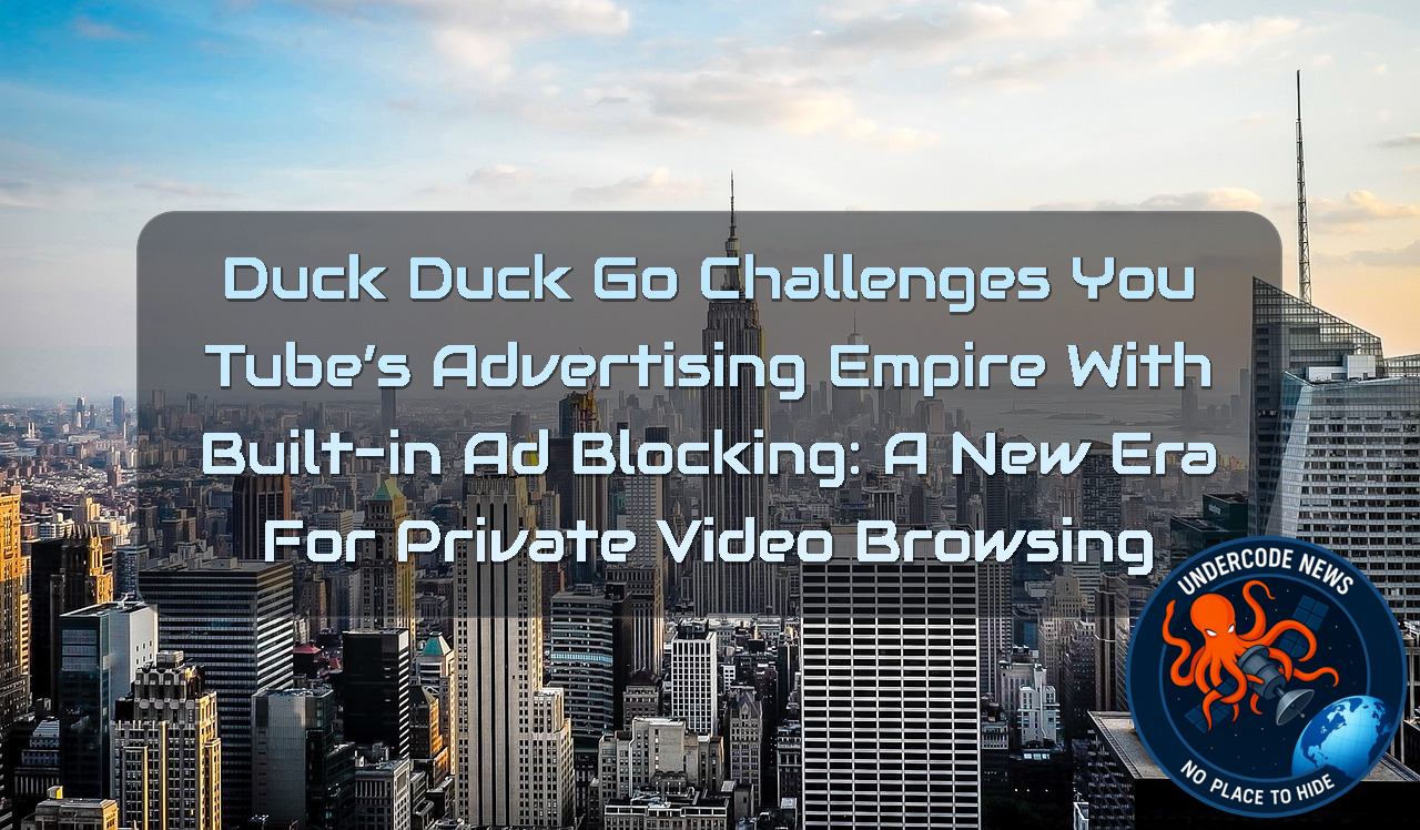 DuckDuckGo Challenges YouTube’s Advertising Empire With Built-In Ad Blocking: A New Era for Private Video Browsing