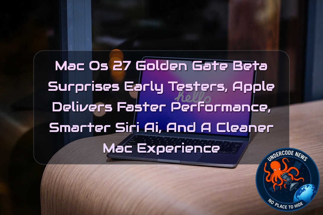 macOS 27 Golden Gate Beta Surprises Early Testers, Apple Delivers Faster Performance, Smarter Siri AI, and a Cleaner Mac Experience + Video