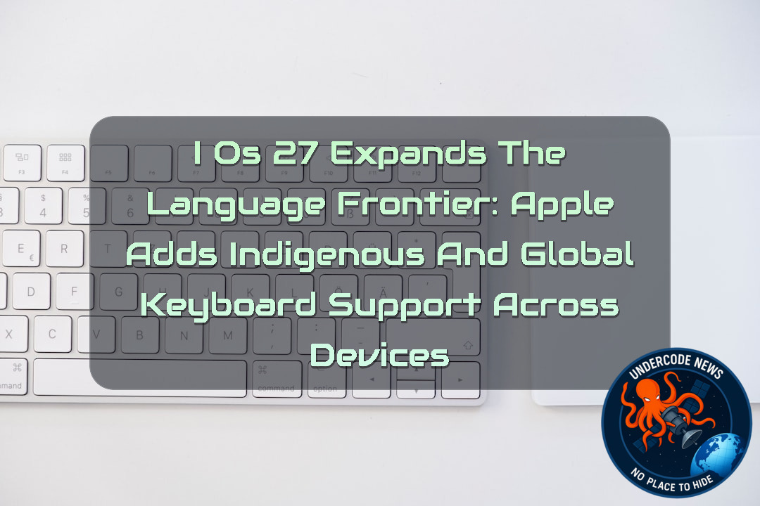 iOS 27 Expands the Language Frontier: Apple Adds Indigenous and Global Keyboard Support Across Devices + Video
