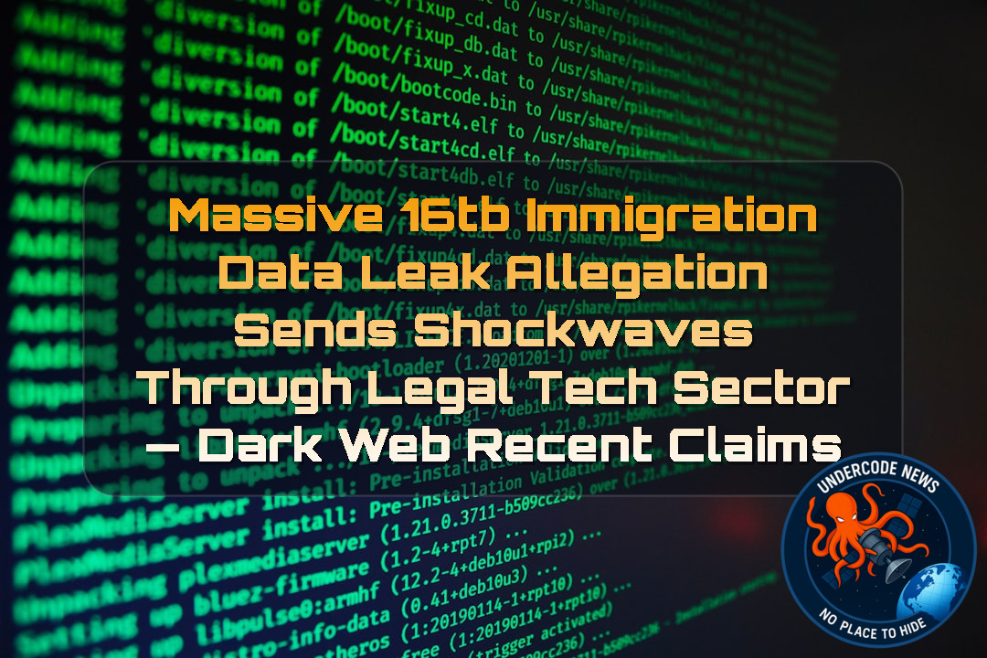 Massive 16TB Immigration Data Leak Allegation Sends Shockwaves Through Legal Tech Sector — Dark Web recent claims + Video