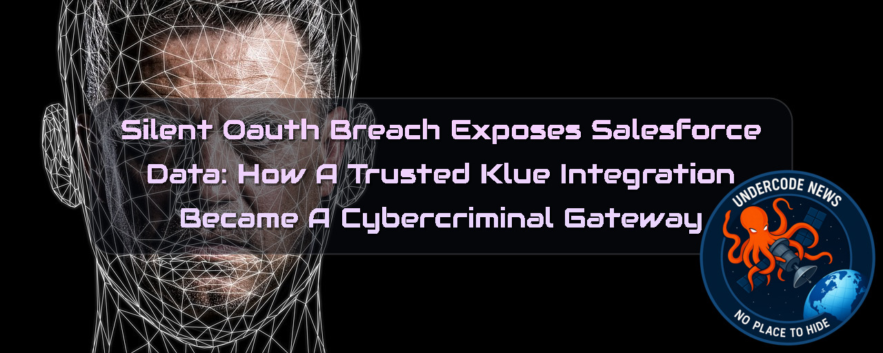 Silent OAuth Breach Exposes Salesforce Data: How a Trusted Klue Integration Became a Cybercriminal Gateway + Video