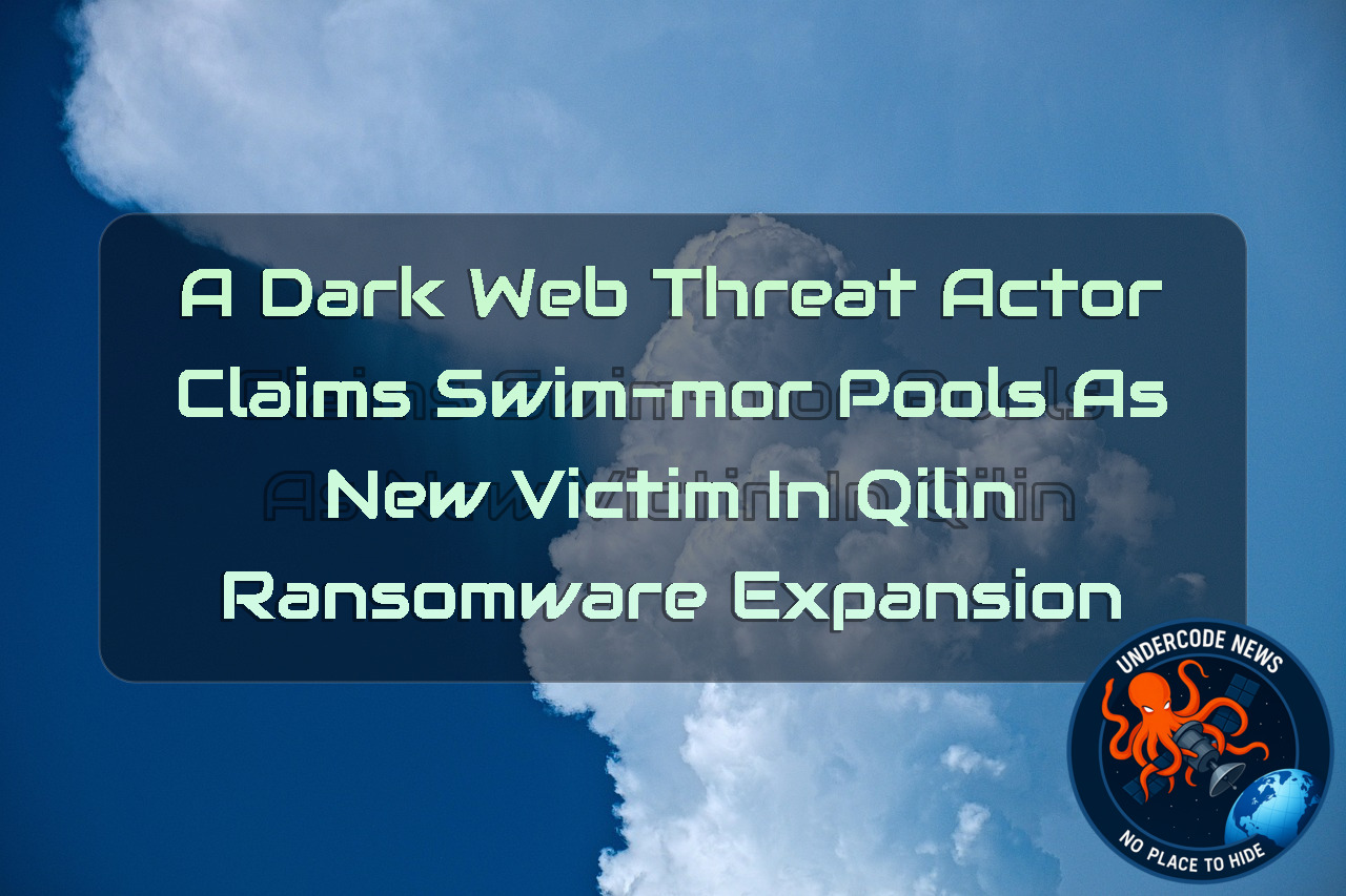 A DarkWeb Threat Actor Claims Swim-Mor Pools as New Victim in Qilin Ransomware Expansion + Video