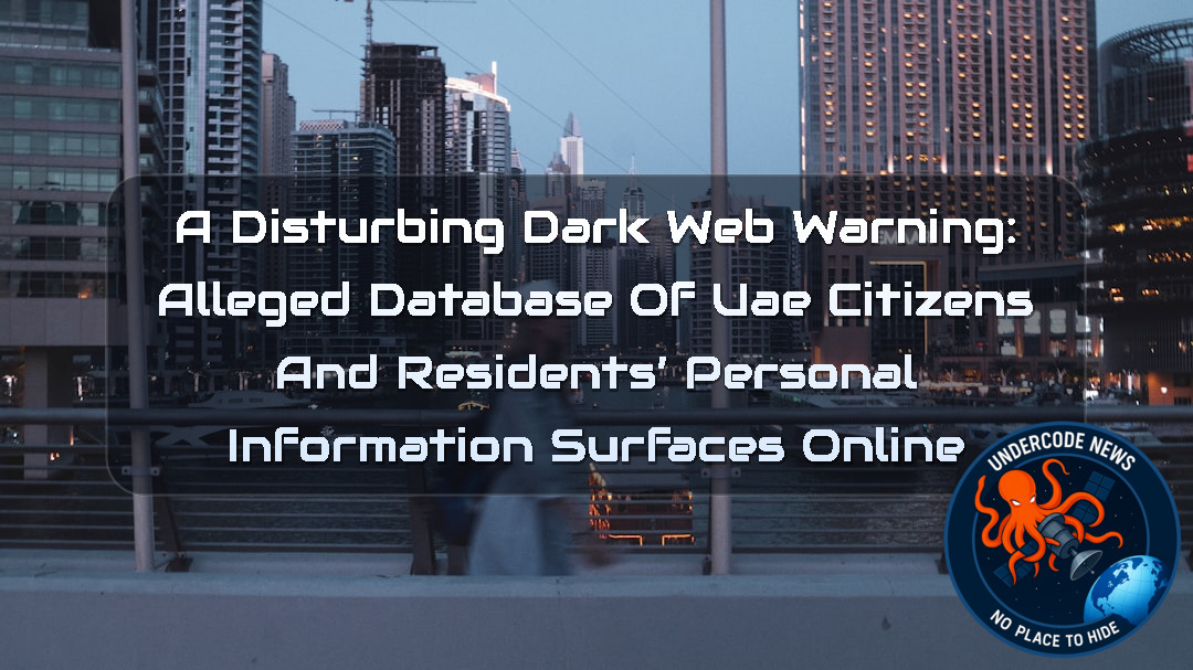 A Disturbing Dark Web Warning: Alleged Database of UAE Citizens and Residents’ Personal Information Surfaces Online + Video
