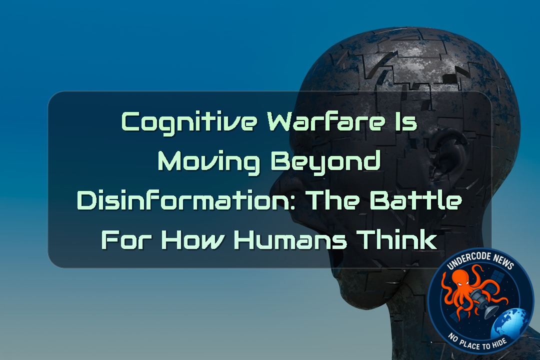 Cognitive Warfare Is Moving Beyond Disinformation: The Battle for How Humans Think + Video