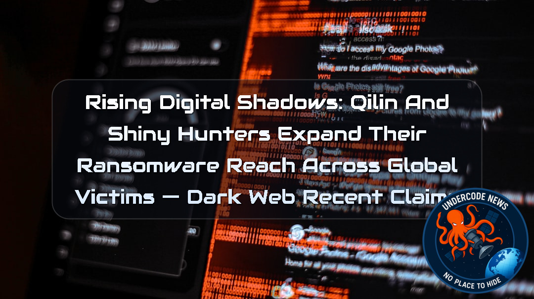 Rising Digital Shadows: Qilin and ShinyHunters Expand Their Ransomware Reach Across Global Victims — Dark Web recent claims + Video