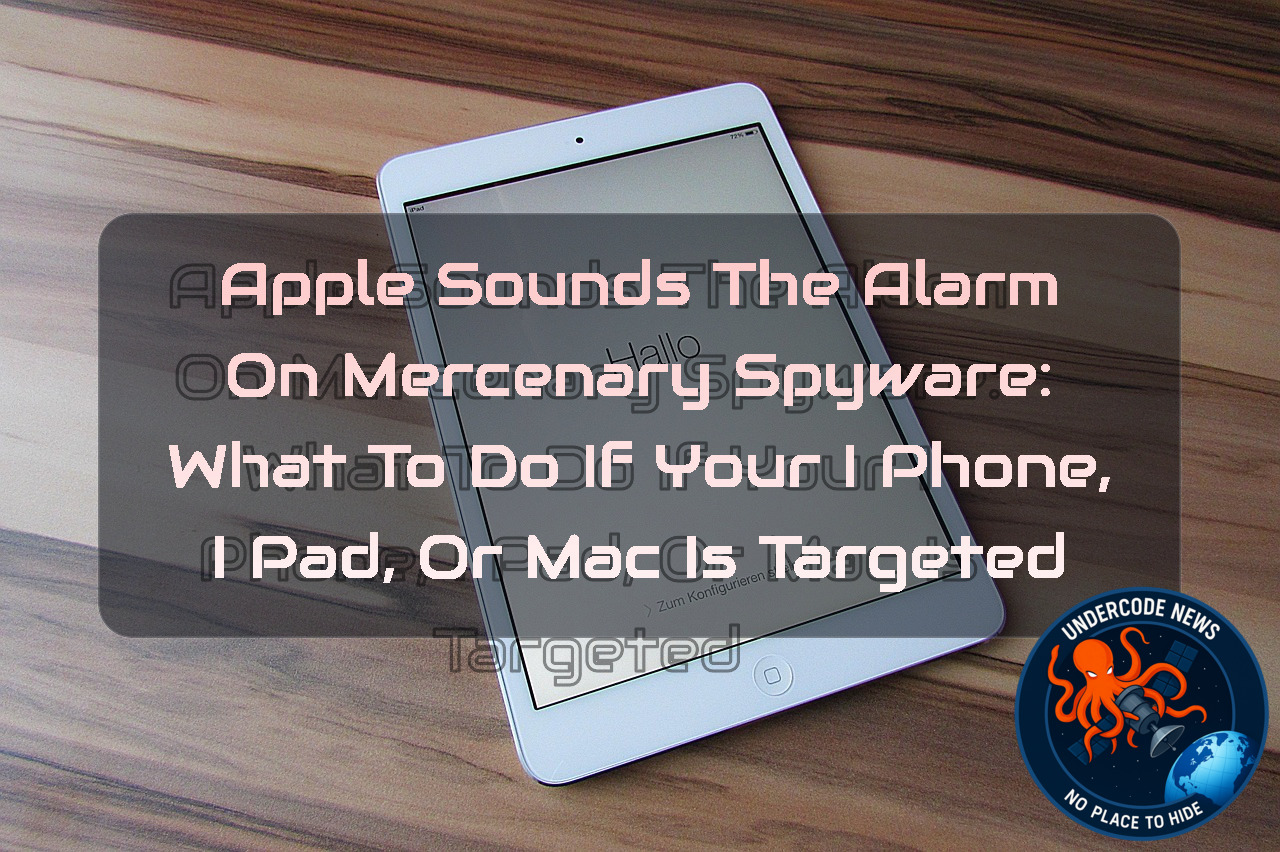 Apple Sounds the Alarm on Mercenary Spyware: What to Do If Your iPhone, iPad, or Mac Is Targeted + Video