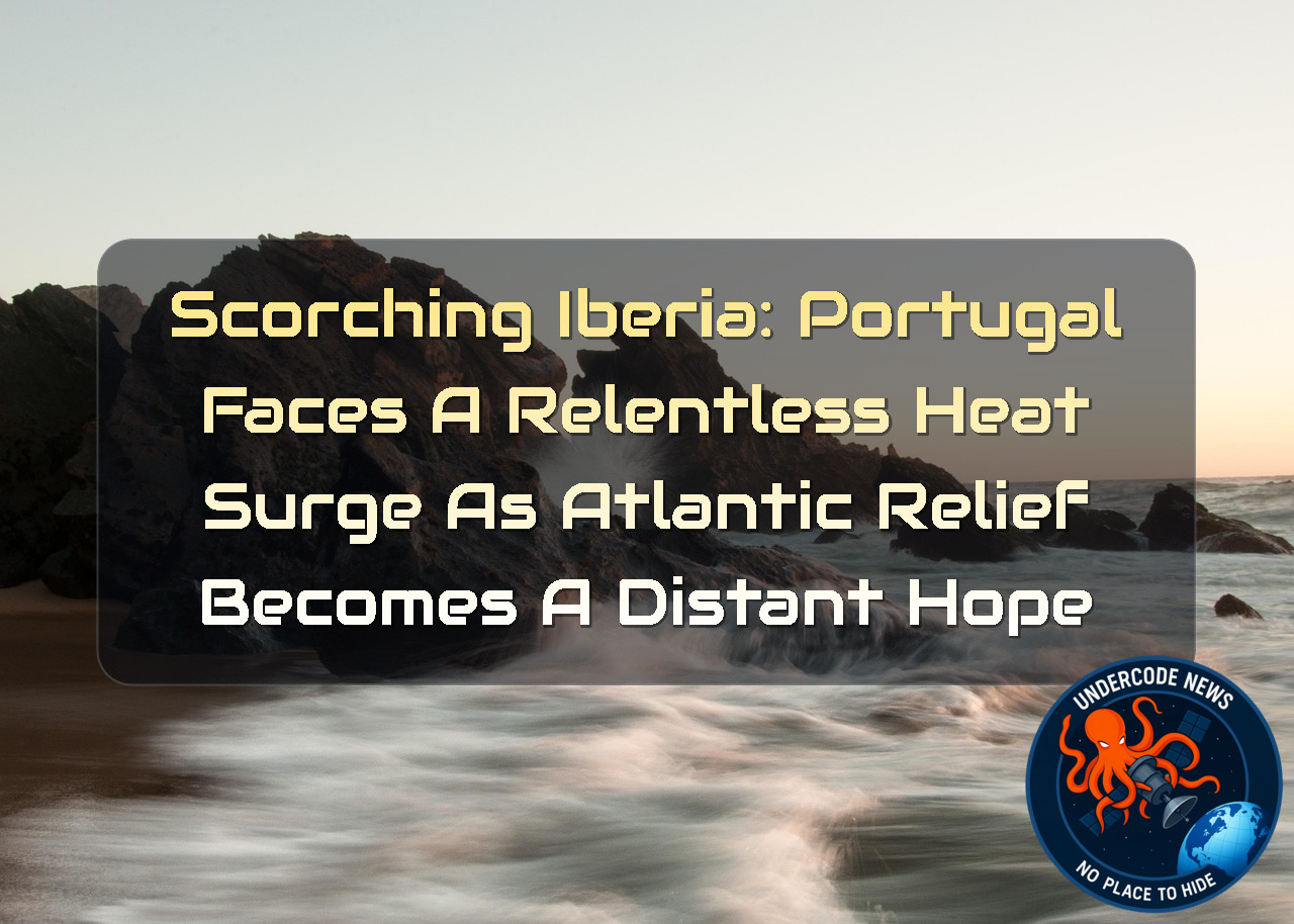 Scorching Iberia: Portugal Faces a Relentless Heat Surge as Atlantic Relief Becomes a Distant Hope + Video