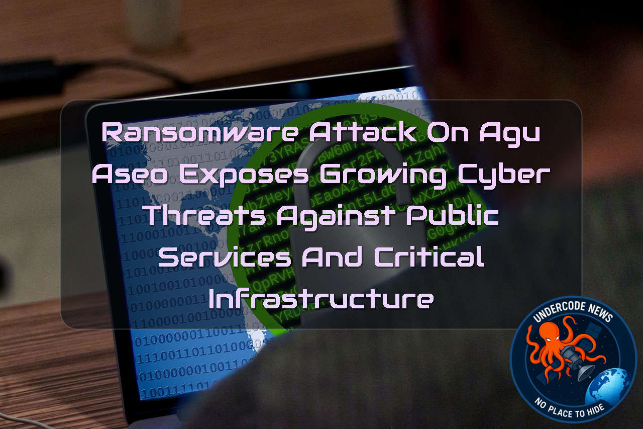 Ransomware Attack on AguAseo Exposes Growing Cyber Threats Against Public Services and Critical Infrastructure + Video