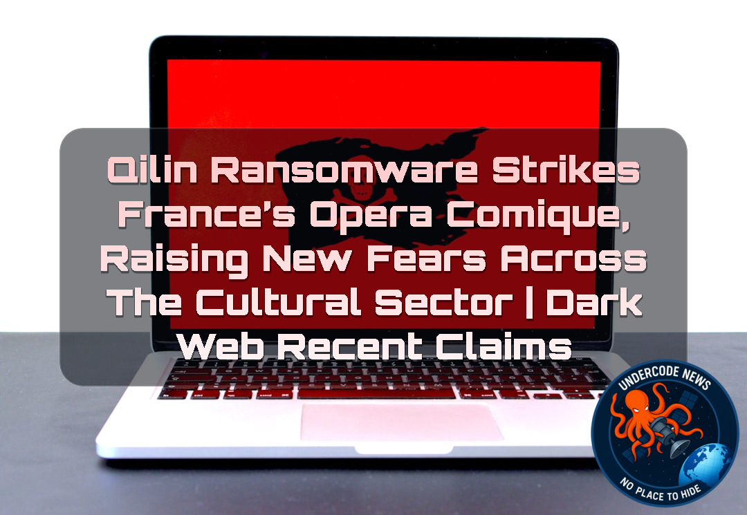 Qilin Ransomware Strikes France’s Opera Comique, Raising New Fears Across the Cultural Sector | Dark Web Recent Claims + Video