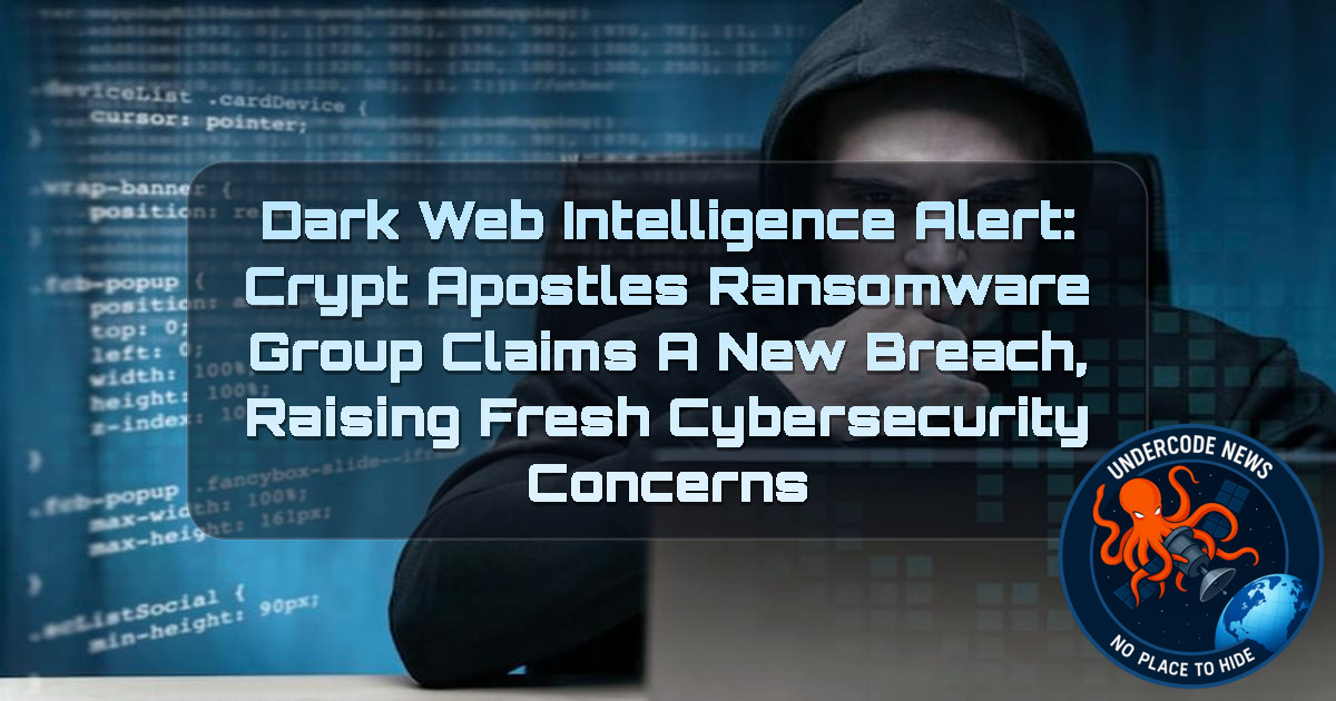 Dark Web Intelligence Alert: Crypt Apostles Ransomware Group Claims a New Breach, Raising Fresh Cybersecurity Concerns + Video