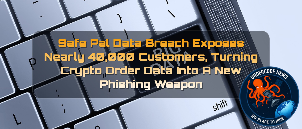 SafePal Data Breach Exposes Nearly 40,000 Customers, Turning Crypto Order Data Into a New Phishing Weapon + Video