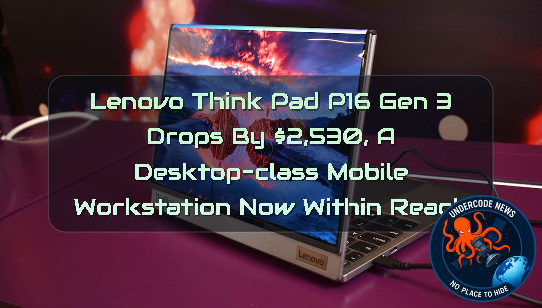 Lenovo ThinkPad P16 Gen 3 Drops by ,530, A Desktop-Class Mobile Workstation Now Within Reach + Video