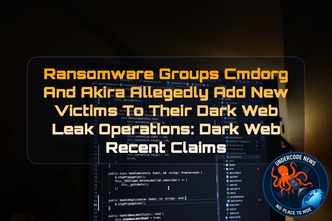 Ransomware Groups cmdorg and Akira Allegedly Add New Victims to Their Dark Web Leak Operations: Dark Web recent claims + Video