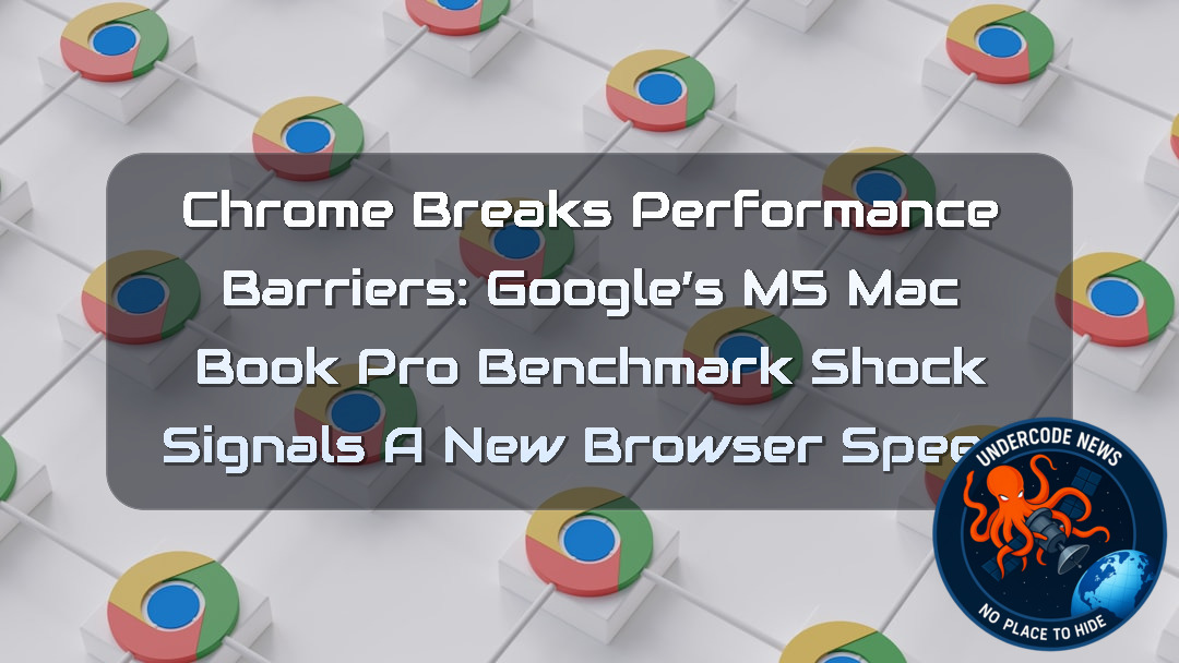 Chrome Breaks Performance Barriers: Google’s M5 MacBook Pro Benchmark Shock Signals a New Browser Speed + Video