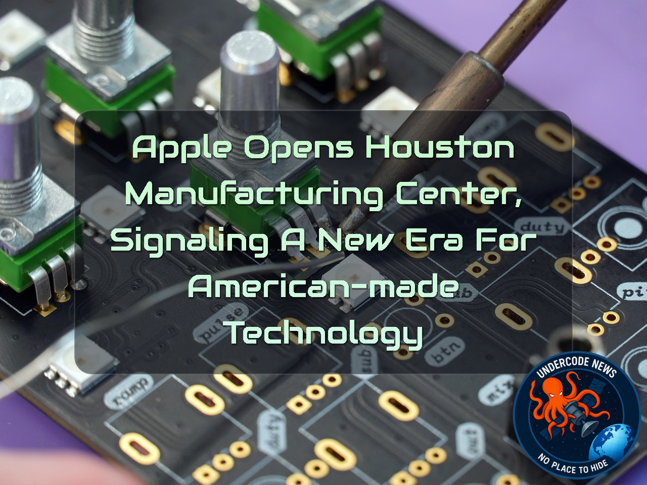 Apple Opens Houston Manufacturing Center, Signaling a New Era for American-Made Technology + Video