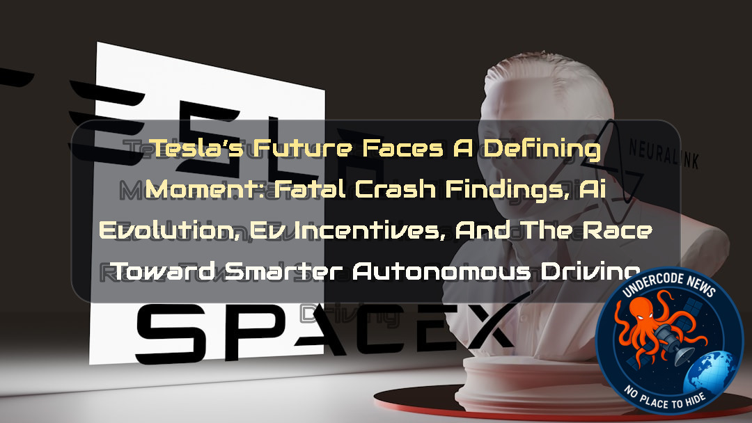 Tesla’s Future Faces a Defining Moment: Fatal Crash Findings, AI Evolution, EV Incentives, and the Race Toward Smarter Autonomous Driving + Video