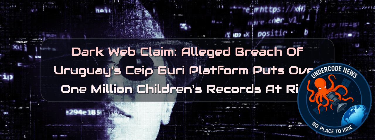 Dark Web Claim: Alleged Breach of Uruguay’s CEIP GURI Platform Puts Over One Million Children’s Records at Risk + Video