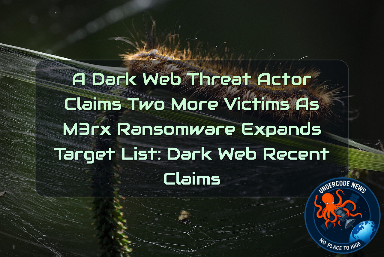 A Dark Web Threat Actor Claims Two More Victims as m3rx Ransomware Expands Target List: Dark Web recent claims + Video
