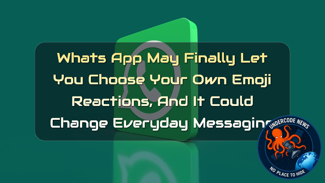 WhatsApp May Finally Let You Choose Your Own Emoji Reactions, and It Could Change Everyday Messaging + Video