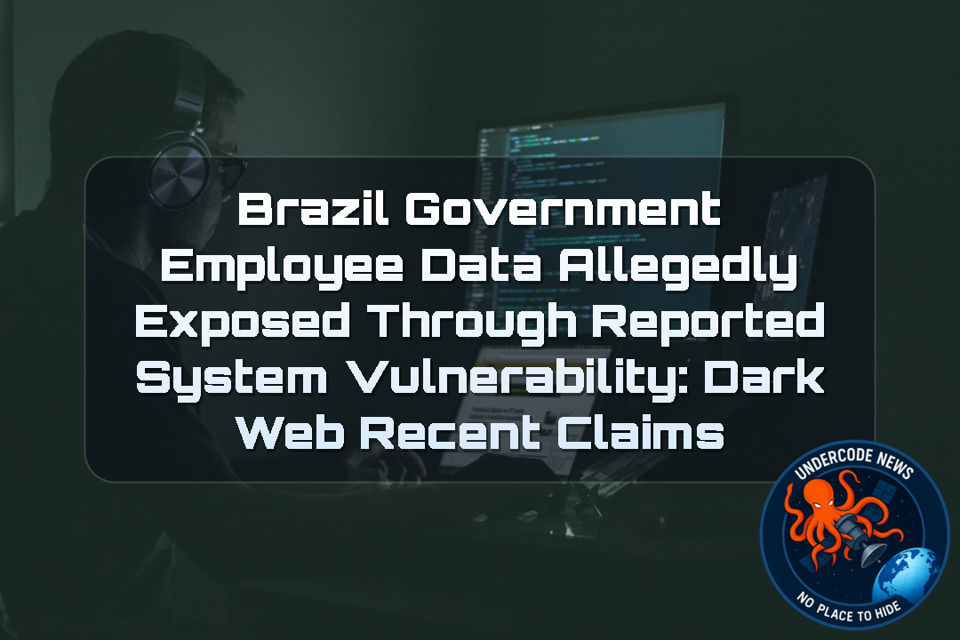 Brazil Government Employee Data Allegedly Exposed Through Reported System Vulnerability: Dark Web Recent Claims + Video