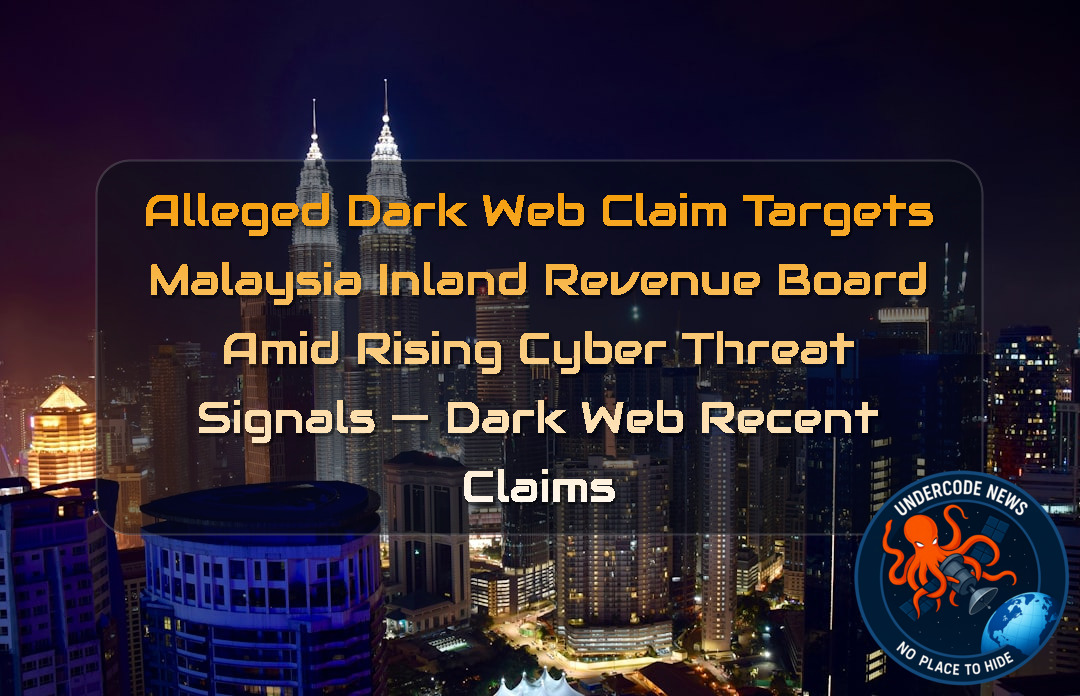 Alleged Dark Web Claim Targets Malaysia Inland Revenue Board Amid Rising Cyber Threat Signals — Dark Web recent claims + Video