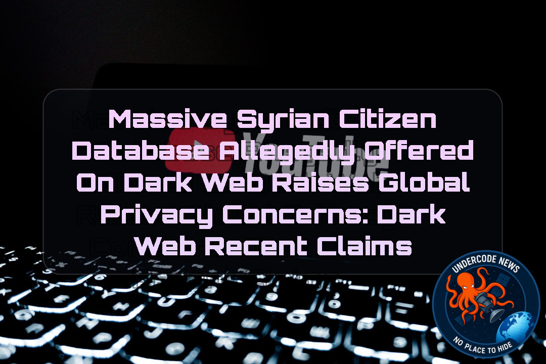 Massive Syrian Citizen Database Allegedly Offered on Dark Web Raises Global Privacy Concerns: Dark Web recent claims + Video
