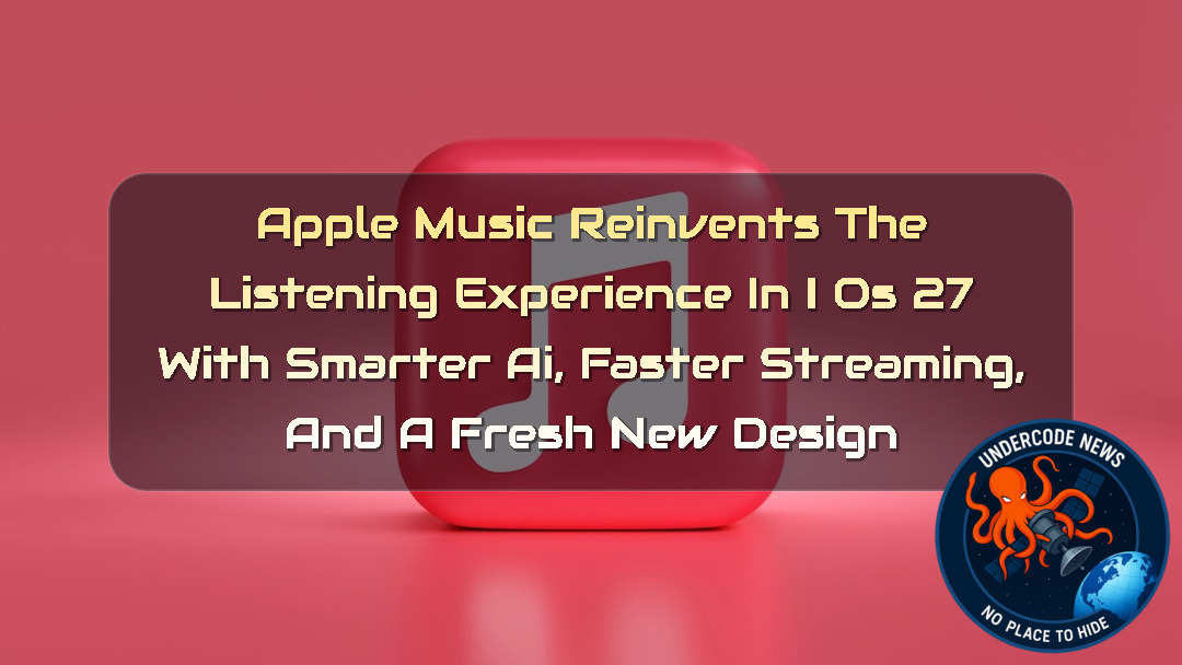 Apple Music Reinvents the Listening Experience in iOS 27 With Smarter AI, Faster Streaming, and a Fresh New Design + Video
