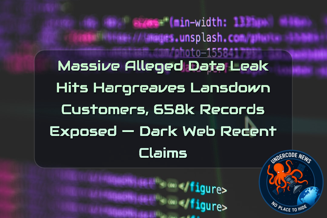 Massive Alleged Data Leak Hits Hargreaves Lansdown Customers, 658K Records Exposed — Dark Web recent claims + Video