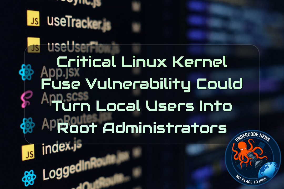Critical Linux Kernel FUSE Vulnerability Could Turn Local Users Into Root Administrators + Video