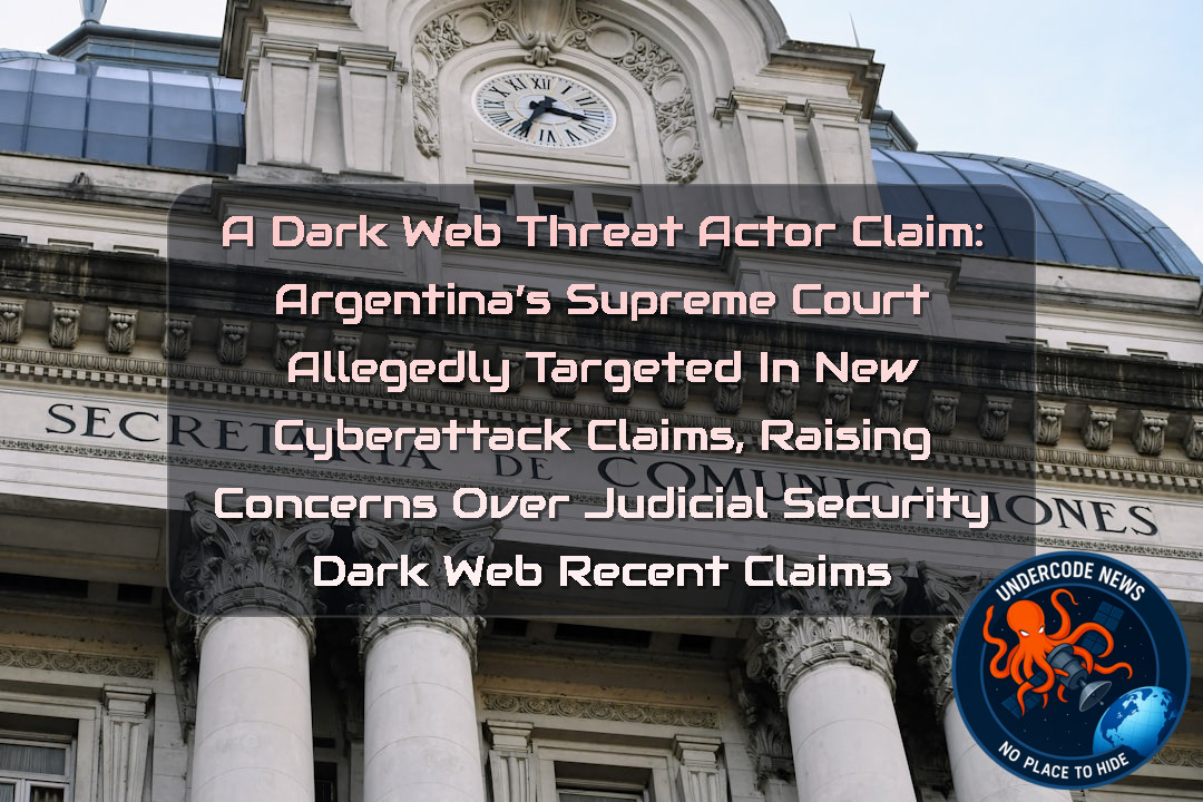 a Dark Web threat actor Claim: Argentina’s Supreme Court Allegedly Targeted in New Cyberattack Claims, Raising Concerns Over Judicial Security Dark Web recent claims + Video