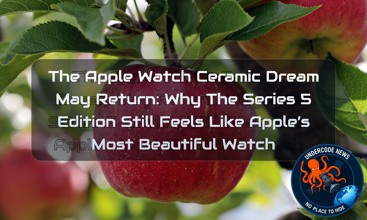 The Apple Watch Ceramic Dream May Return: Why the Series 5 Edition Still Feels Like Apple’s Most Beautiful Watch + Video