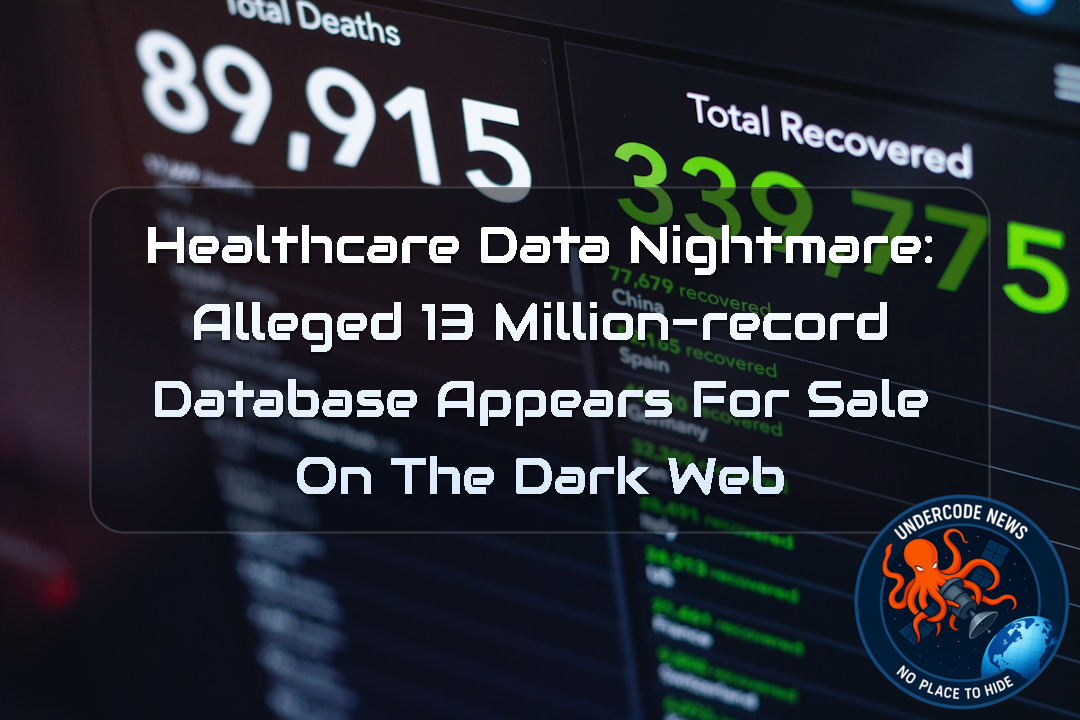 Healthcare Data Nightmare: Alleged 13 Million-Record Database Appears for Sale on the Dark Web + Video