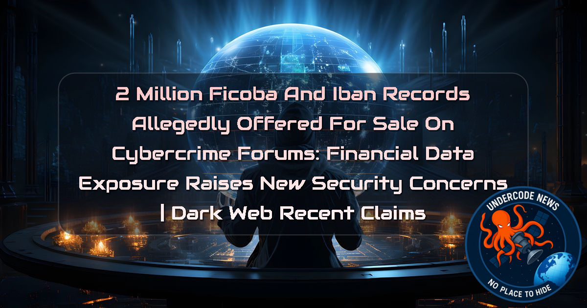2 Million FICOBA and IBAN Records Allegedly Offered for Sale on Cybercrime Forums: Financial Data Exposure Raises New Security Concerns | Dark Web recent claims + Video