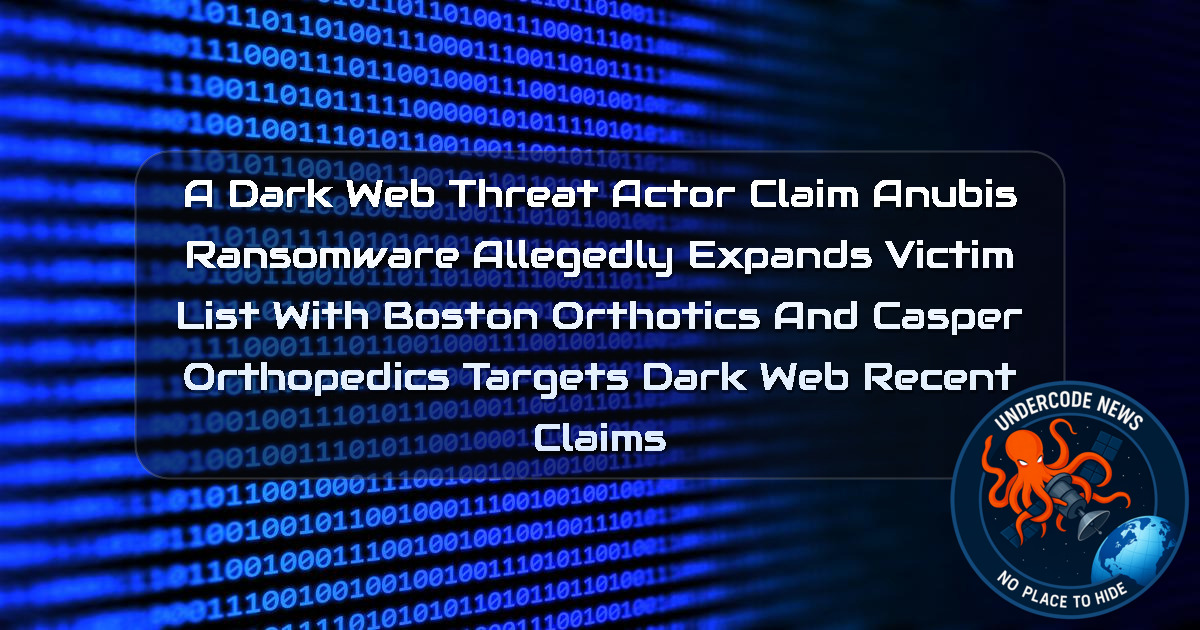 a DarkWeb threat actor Claim Anubis Ransomware Allegedly Expands Victim List With Boston Orthotics and Casper Orthopedics Targets Dark Web recent claims + Video